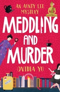 Ovidia Yu - Meddling and Murder - An Aunty Lee Mystery.