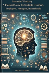 Manual of Thinking: A Practical Guide for Students, Teachers, Employees, Managers, Professionals