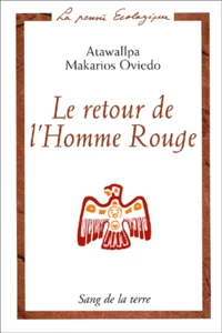 Le Retour De L'Homme Rouge. Entretiens Avec Six Chamans D'Amerique Latine