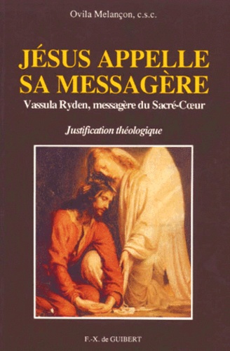 Ovila Melançon - Jesus Appelle Sa Messagere. Vassula Ryden, Messagere Du Sacre-Coeur, Justification Theologique.