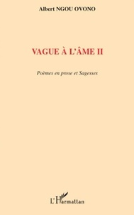 Ovono albert Ngou - Vague à l'âme II - Poèmes en prose et sagesses.