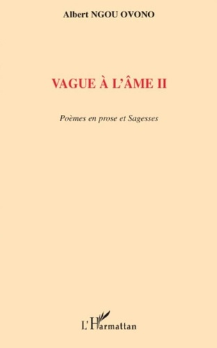 Ovono albert Ngou - Vague à l'âme II - Poèmes en prose et sagesses.