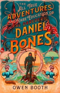 Owen Booth - The All True Adventures (and Rare Education) of the Daredevil Daniel Bones.