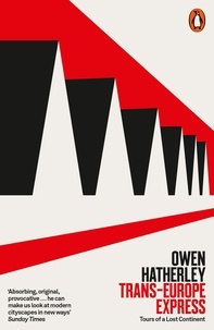 Owen Hatherley - Trans-Europe Express - Tours of a Lost Continent.