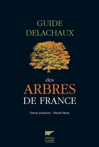 Owen Johnson et David More - Guide Delachaux des arbres de France - 200 espèces décrites et illustrées.