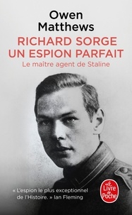 Owen Matthews - Richard Sorge, un espion parfait - Le maître agent de Staline.