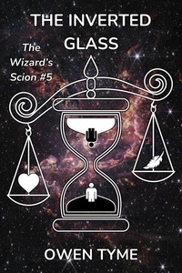 Téléchargement gratuit de livres réels The Inverted Glass - The Wizard's Scion, #5 par Owen Tyme