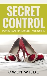 Owen Wilde - Secret Control (Punish and Pleasure - Volume 5) - Punish and Pleasure, #5.