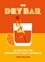The Dry Bar. Over 60 recipes for zero-proof craft cocktails