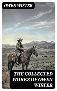 The Collected Works of Owen Wister