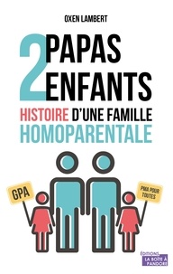 Oxen Lambert - 2 papas, 2 enfants - Histoire d'une famille homoparentale.