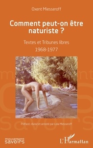 Oxent Miesseroff - Comment peut-on être naturiste ? - Textes et Tribunes libres 1968-1977.