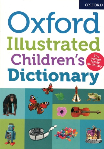 Oxford Illustrated Children's Dictionary. The perfect family dictionary