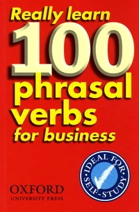 Really learn 100 phrasal verbs for business
