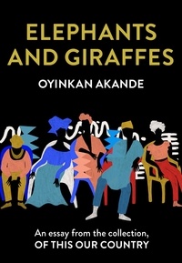 Oyinkan Akande - Elephants and Giraffes - An essay from the collection, Of This Our Country.