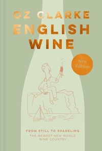 Oz Clarke - English Wine - From still to sparkling: The NEWEST New World wine country.