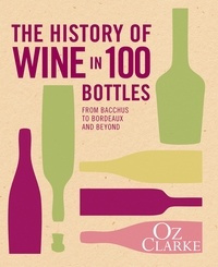 Oz Clarke - The History of Wine in 100 Bottles.