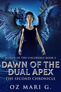 Téléchargements livres pdf Dawn Of The Dual Apex: The Second Chronicle  - World of the Viscerebus, #2 in French par Oz Mari G. 