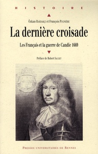 Ozkan Bardakçi et François Pugnière - La dernière croisade - Les Français et la guerre de Candie, 1669.