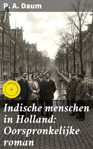 Indische menschen in Holland: Oorspronkelijke roman