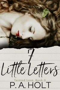  P. A. Holt - 7 Little Letters - Tainted Love, #0.