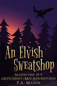  P.A. Mason - An Elvish Sweatshop - Gretchen's (Mis)Adventures Season One, #9.