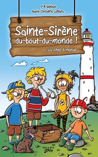 P-A Méthot et Marie-Christine LeBlanc - Sainte-Sirène-du-bout-du-monde Tome 1.