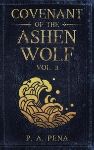  P. A. Pena - Covenant of the Ashen Wolf Vol. 3 - The Ashen Wolf, #3.
