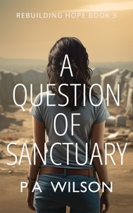  P A Wilson - A Question of Sanctuary - Rebuilding Hope, #3.