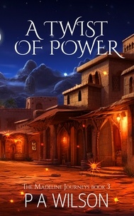  P A Wilson - A Twist of Power - The Madeline Journeys, #3.