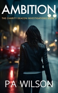  P A Wilson - Ambition - The Charity Deacon Investigations, #3.