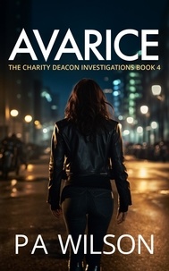  P A Wilson - Avarice - The Charity Deacon Investigations, #4.