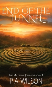  P A Wilson - End of the Tunnel - The Madeline Journeys, #4.