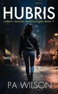  P A Wilson - Hubris - The Charity Deacon Investigations, #1.