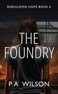  P A Wilson - The Foundry - Rebuilding Hope, #4.