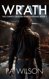  P A Wilson - Wrath - The Charity Deacon Investigations, #7.