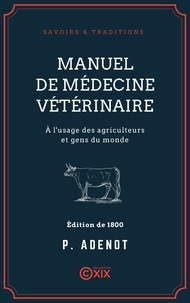 P. Adenot - Manuel de médecine vétérinaire - À l'usage des agriculteurs et gens du monde.