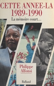 P Alfonsi - Cette Annee-La, 1989-1990. La Memoire Court.