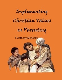  P. Anthony McAnelly - Implementing Christain Values in Parenting.