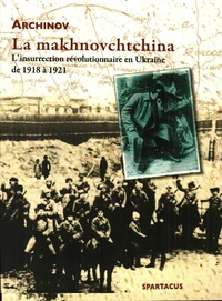 LA MAKHNOVCHTCHINA - L'INSURRECTION REVOLUTIONNAIRE EN UKRAINE DE 1918 A 1921