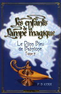 P-B Kerr - Les enfants de la Lampe magique Tome 2 : Le Djinn Bleu de Babylone.