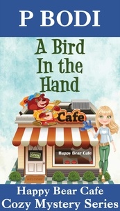  P Bodi - A Bird in the Hand - Happy Bear Cafe Cozy Mystery Series, #6.