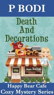  P Bodi - Death And Decorations - Happy Bear Cafe Cozy Mystery Series, #2.