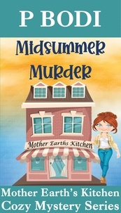  P Bodi - Midsummer Murder - Mother Earth's Kitchen Cozy Mystery Series, #7.
