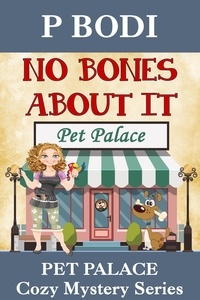  P Bodi - No Bones About it - Pet Palace Cozy Mystery Series, #2.