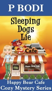  P Bodi - Sleeping Dogs Lie - Happy Bear Cafe Cozy Mystery Series, #5.