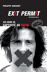 P Bogaert - Exit permit ! 328 jours de captivite au qatar.