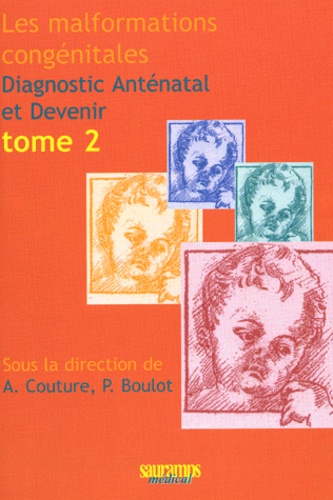 P Boulot et Alain Couture - Les malformations congénitales - Diagnostic anténatal et devenir Tome 2.