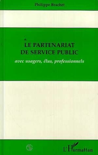 P Brachet - Le partenariat de service public - Avec usagers, élus et professionnels.