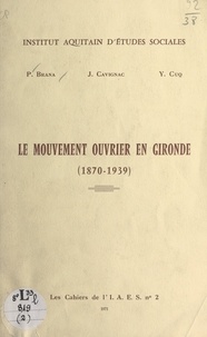 P. Brana et J. Cavignac - Le mouvement ouvrier en Gironde - 1870-1939.